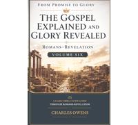 From Promise to Glory, Volume Six: The Gospel Explained and Glory Revealed: Family Guide to the Bible: Romans-Revelation