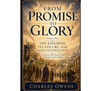 From Promise to Glory: Volume Two - The Kingdom, Its Failure, and God's Faithfulness: A Family Bible Study Guide: Joshua - Esther
