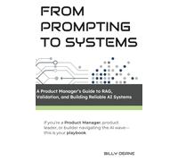 From Prompting to Systems: A Product Manager’s Guide to RAG, Validation, and Building Reliable AI Systems