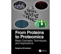 From Proteins to Proteomics: Basic Concepts, Techniques, and Applications