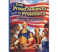 From Proud Subjects to Protesters: Why the average American Colonists wanted to fight against the British