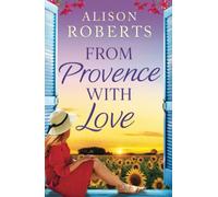 From Provence, With Love: A dazzling escapist romance from Alison Roberts for 2025 (A Year in France, 2)