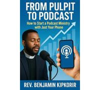 From Pulpit to Podcast: How to Start a Podcast Ministry with Just Your Phone