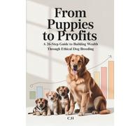 From Puppies to Profits: A 26-Step Guide to Building Wealth Through Ethical Dog Breeding