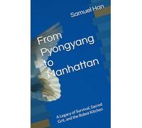 From Pyongyang to Manhattan: A Legacy of Survival, Sacred Grit, and the Robot Kitchen