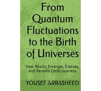 From Quantum Fluctuations to the Birth of Universes: How Reality Emerges, Evolves, and Reveals Consciousness (Cosmic Evolution Theory)