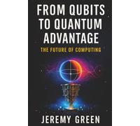 From Qubits to Quantum Advantage: The Future of Computing: 1