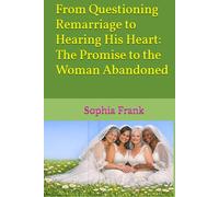 From Questioning Remarriage to Hearing His Heart: The Promise to the Woman Abandoned By Sophia Frank