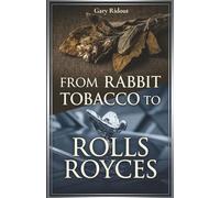 From Rabbit Tobacco to Rolls Royces: The Story of my Father, William James Ridout, Jr.