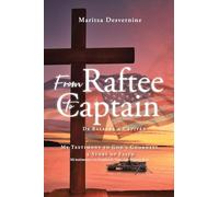 From Raftee to Captain; De Balsera a Capitán: My Testimony to God's Goodness, a Story of Faith; Mi testimonio a la bondad de Dios, una historia de fe