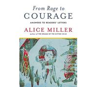 From Rage to Courage: Answers to Readers’ Letters