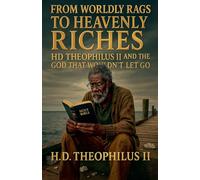 From Rags To Riches: HD Theophilus II and the God That Wouldn't Let Go - Second Edition: 1 (Blessed Hope)