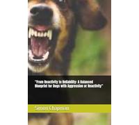 “From Reactivity to Reliability: A Balanced Blueprint for Dogs with Aggression or Reactivity”