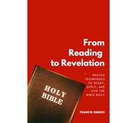 From Reading to Revelation: Proven Techniques to Study, Apply, and Live the Bible Daily