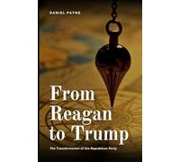 From Reagan to Trump: The Transformation of the Republican Party