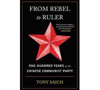 From Rebel to Ruler: One Hundred Years of the Chinese Communist Party