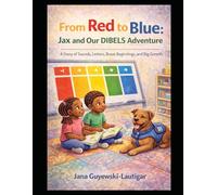 From Red to Blue: Jax and Our DIBELS Adventure: A Story of Sounds, Letters, Brave Beginnings, and Big Growth (Jax the Service Dog)
