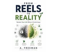 From Reels to Reality: Reclaim Your Focus, Time, and Life: A Step-by-Step Guide to Breaking Reel Addiction and Rebuilding Deep Work Habits.
