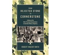 From Rejected Stone to Cornerstone: A History of the Other Protestant Denominations in Australian Military Chaplaincy
