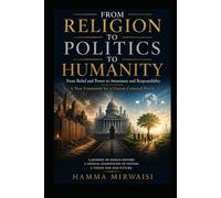 FROM RELIGION TO POLITICS TO HUMANITY: A JOURNEY OF HUMAN HISTORY AND VISION FOR OUR FUTURE