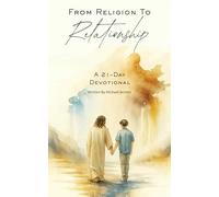 From Religion To Relationship: A 21 Day Devotional