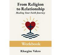 From Religion to Relationship: Healing Your Faith Journey
