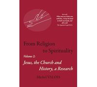 From Religion to Spirituality: Jesus, The Church and History, a Research