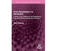 From Renaissance to Revolution: A Study of the Influence of the Renaissance upon the Political Development of Europe (Routledge Revivals)