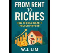 From Rent to Riches: How to Build Wealth Through Property