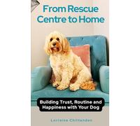 From Rescue Centre to Home: A Practical Guide to Rescue Dog Training and Trust-Building at Home