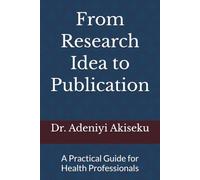 From Research Idea to Publication: A Practical Guide for Health Professionals