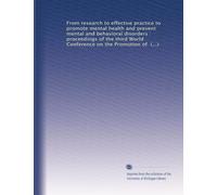 From research to effective practice to promote mental health and prevent mental and behavioral disorders : proceedings of the third World Conference ... Behavioral Disorders, September 15-17, 2004