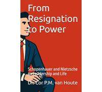 From Resignation to Power: Schopenhauer and Nietzsche on Leadership and Life (Philosophical Dialogues)