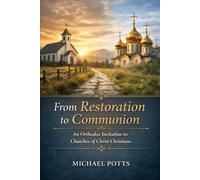 From Restoration to Communion: An Orthodox Invitation to Churches of Christ Christians