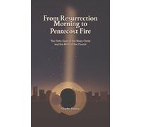 From Resurrection Morning to Pentecost: Jesus Christ from the First Day of His Resurrection to the Day of Pentecost