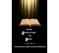From Revelation to Book: The Miraculous Journey of Quranic Preservation (Early Islamic History Collection)