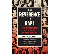 From Reverence to Rape: The Treatment of Women in the Movies, Third Edition