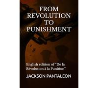 FROM REVOLUTION TO PUNISHMENT: English edition of “De la Révolution à la Punition”