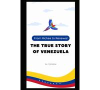 From Riches to Renewal: The True Story of Venezuela