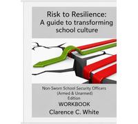 From Risk to Resilience: A guide to transforming school culture: Non-Sworn School Security Officers (Armed & Unarmed) Edition Workbook