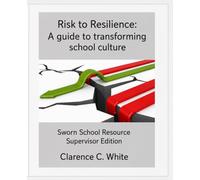 From Risk to Resilience: A guide to transforming School Culture: Sworn SRO Supervisor Edition