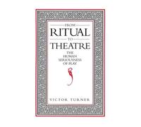 From Ritual to Theatre: The Human Seriousness of Play: 1 (Performance Studies)