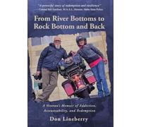From River Bottoms to Rock Bottom and Back: A Veteran's Memoir of Addiction, Accountability, and Redemption