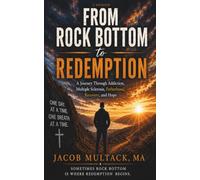 From Rock Bottom to Redemption: A Journey Through Addiction, Multiple Sclerosis, Fatherhood, Recovery, and Hope