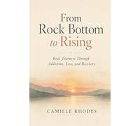 From Rock Bottom to Rising: Real Journeys Through Addiction, Loss, and Recovery