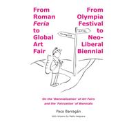 From Roman Feria to Global Art Fair / From Olympia Festival to Neo-Liberal Biennial