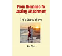 From Romance To Lasting Attachment: The 3 Stages of love (Relationships, Marriage & Long-Term Relationships Self-Help, Conflict Resolution, Advice And Tips Books)