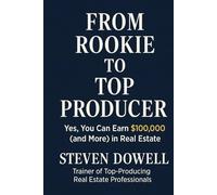 From Rookie to Top Producer: Yes, You Can Earn $100,000 (and More) in Real Estate
