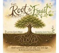 From Root to Fruit: Planting God’s Word, Growing God’s Fruit (Little Lips and Hands: A Scriptural Confession Series)