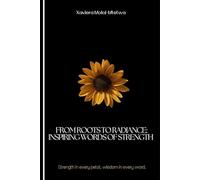 From Roots to Radiance: Inspiring Words of Strength